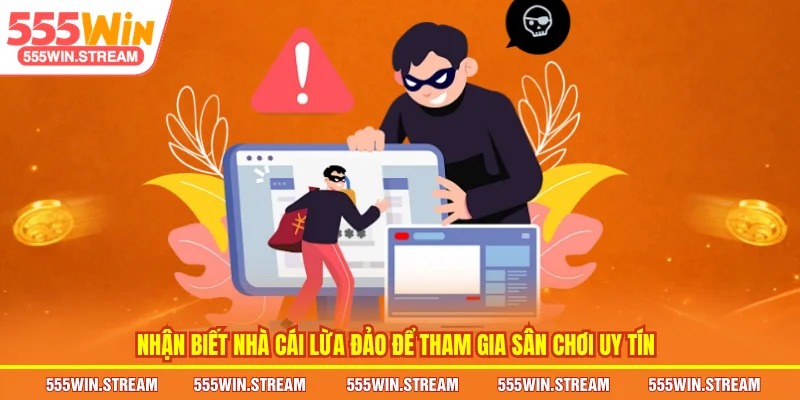 Nhận biết nhà cái lừa đảo để tham gia sân chơi uy tín